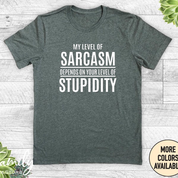 My Level Of Sarcasm Depends On, Unisex Shirt, Sarcasm Shirt, Funny Sarcasm Gift