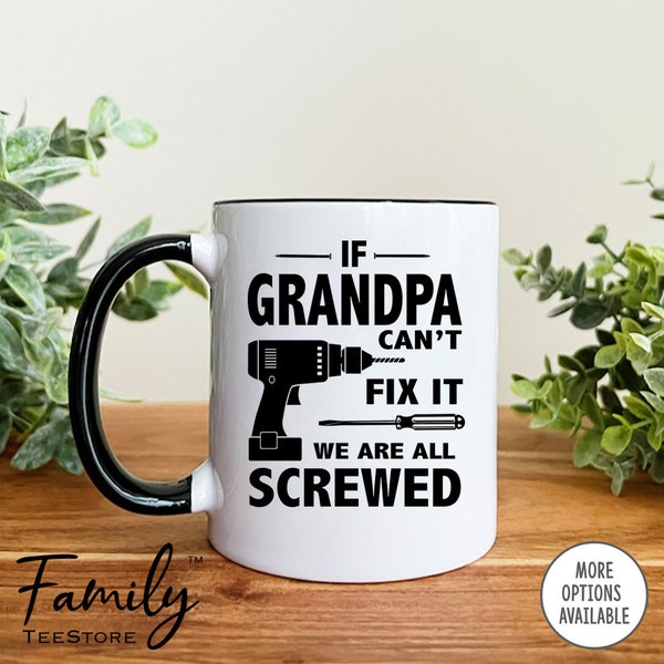 If Grandpa Can't Fix It We Are All Screwed Coffee Mug, Grandpa Mug, Funny Gift For Grandpa