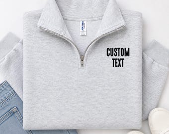 Custom Text Quarter Zip Sweatshirt, Custom Saying Quarter Zip Sweatshirt, Personalized Sweatshirt, Personalized Gift