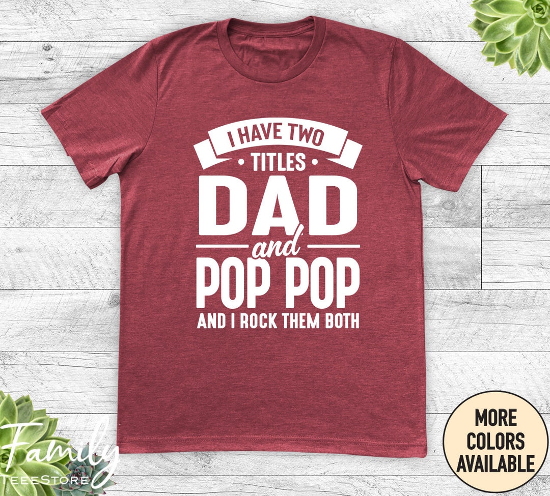 I Have Two Titles Dad and Pop Pop and I Rock Them Both Unisex Shirt Pop Pop  Shirt Pop Pop Gift New Pop Pop Gift 
