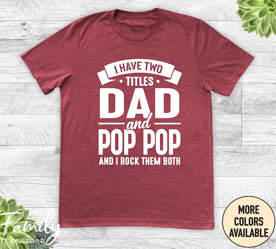 Mens I Have Two Titles Dad And Pop-Pop And I Rock Them Both Shirt Mens I Have Two Titles Dad And Pop-Pop And I Rock Them Both Shirt