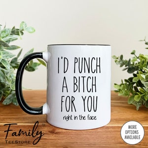 I'd Punch A Bitch For You  Coffee Mug, Best Friend Mug, Funny BFF Gift, Funny Mug