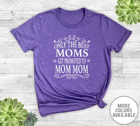The Best Moms Get Promoted To Mommom Shirt New Mommom T-Shirt The Best Moms Get Promoted To Mommom Shirt New Mommom T-Shirt