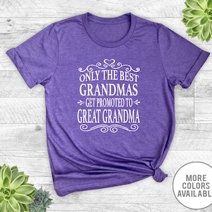Only The Best Grandmas Get Promoted To Great Grandma - Unisex T-Shirt - Great Grandma Shirt - Great Grandma Gifts - Pregnancy Reveal