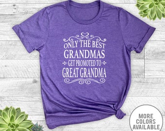 Only The Best Grandmas Get Promoted To Great Grandma - Unisex T-Shirt - Great Grandma Shirt - Great Grandma Gifts - Pregnancy Reveal