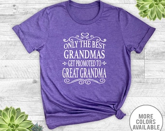 Only The Best Grandmas Get Promoted To Great Grandma - Unisex T-Shirt - Great Grandma Shirt - Great Grandma Gifts - Pregnancy Reveal