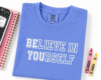 T-shirt Believe in yourself, chemise enseignante inspirante, chemise couleurs confort, t-shirt enseignant motivant