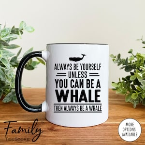Always Be Yourself Unless You Can Be A Whale Then Always Be A Whale Coffee Mug  Whale Mug  Whale Gift