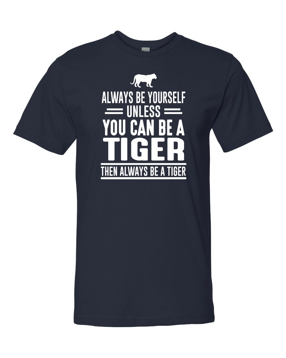 Always Be Yourself Unless You Can Be A Tiger Then Always Be A | Etsy