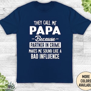 They Call Me Papa Because Partner In Crime Makes Me Sound Like A Bad Influence, Papa Shirt, Papa Gift, Father&#39;s Day Gift, Funny Papa Shirt