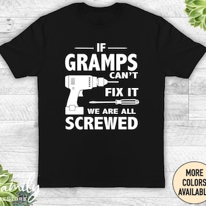 If Gramps Can&#39;t Fix It We Are All Screwed - Unisex Shirt - Gramps Gift - Gramps Shirt - Father&#39;s Day Gift