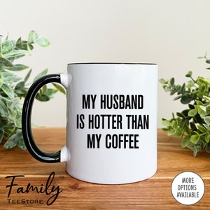 My Husband Is Hotter Than My Coffee, Mug, Funny Gift For Wife  Wife Coffee Mug, Valentine&#39;s Day Gift, Anniversary Gift For Her