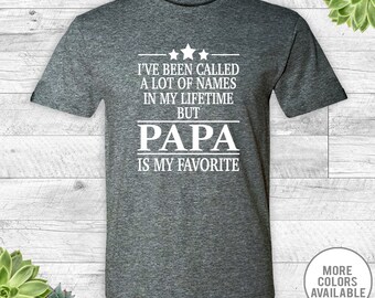 I've Been Called A Lot Of Names In My Lifetime But Papa Is My Favorite - Unisex Shirt - Papa Shirt - Papa Gift
