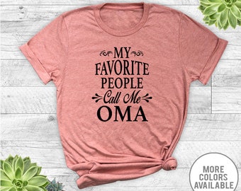 My Favorite People Call Me Oma - Unisex T-Shirt - Oma Shirt - Oma Gift
