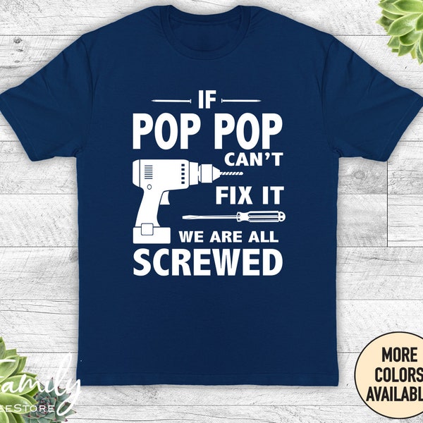 If Pop Pop Can't Fix It We Are All Screwed - Unisex Shirt - Pop Pop Gift - Pop Pop Shirt - Father's Day Gift