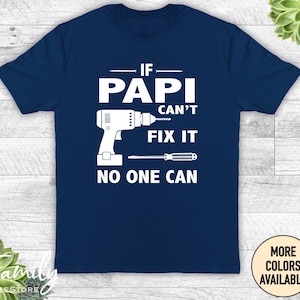 If Papi Can&#39;t Fix It No One Can - Unisex Shirt - Papi Gift - Papi Shirt - Father&#39;s Day Gift