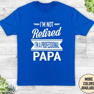 I'm Not Retired I'm A Professional Papa Unisex Shirt Papa Gift Father's Day Gifts Shirts For Papa Gifts For Papa Royal Blue