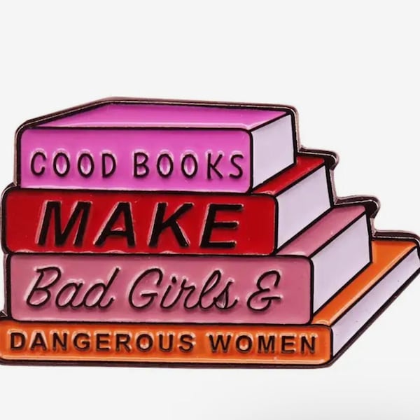 Good Books Make Bad Girls & Dangerous Women pin feminism, Banned books are my favorite books lapel pin, education for all