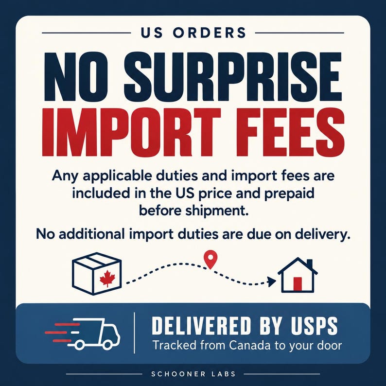 Puede incluir: Un gr&aacute;fico cuadrado con fondo crema y borde azul oscuro. El texto dice: US ORDERS NO SURPRISE IMPORT FEES. Any applicable duties and import fees are included in the US price and prepaid before shipment. No additional import duties are due on delivery. Una caja con una hoja de arce, un camino punteado con un pin de ubicaci&oacute;n, un icono de casa, un icono de cami&oacute;n de reparto y el texto DELIVERED BY USPS. Tracked from Canada to your door. SCHOONER LABS.
