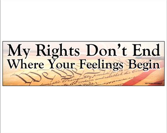 My Rights Don't End Where Your Feelings Begin  (Vinyl Bumper Sticker or Magnet)