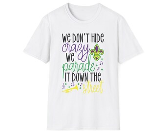 Mardi Gras We Don't Hide Crazy We Parade It Down The Street Unisex Softstyle T-Shirt