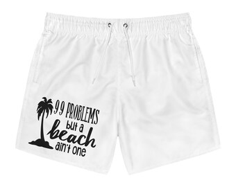 99 Problems But a Beach Ain't One - Men's Swim Trunks