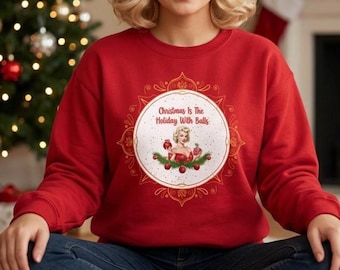 Funny Vintage Pin Up Woman Holiday Sweatshirt, Christmas is the Holiday with Balls Heavy Blend Sweatshirt, Humorous Retro Sweatshirt