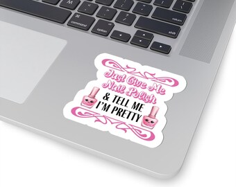 Just Give Me Nail Polish & Tell Me I'm Pretty Kiss Cut Sticker, Pink Kawaii Nail Polish Vinyl Decal, Coquette Nail Art Graphic Sticker