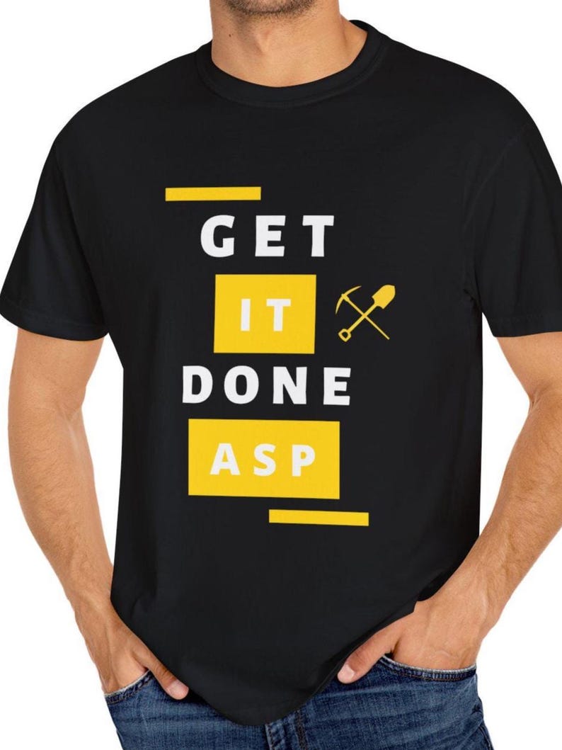Funny Gold Rush Get It Done ASP Unisex T-shirt, Tony Beets Quote Tee, Mining TV Show Apparel, Gift for Gold Miners, Comfy Graphic Tee image 1