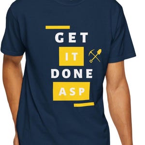 Funny Gold Rush Get It Done ASP Unisex T-shirt, Tony Beets Quote Tee, Mining TV Show Apparel, Gift for Gold Miners, Comfy Graphic Tee image 3