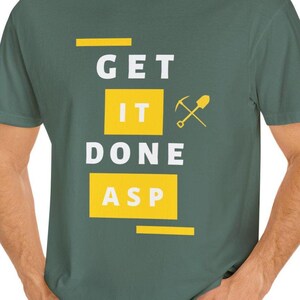 Funny Gold Rush Get It Done ASP Unisex T-shirt, Tony Beets Quote Tee, Mining TV Show Apparel, Gift for Gold Miners, Comfy Graphic Tee image 4