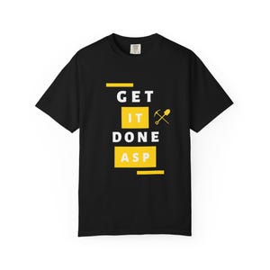 Funny Gold Rush Get It Done ASP Unisex T-shirt, Tony Beets Quote Tee, Mining TV Show Apparel, Gift for Gold Miners, Comfy Graphic Tee image 5