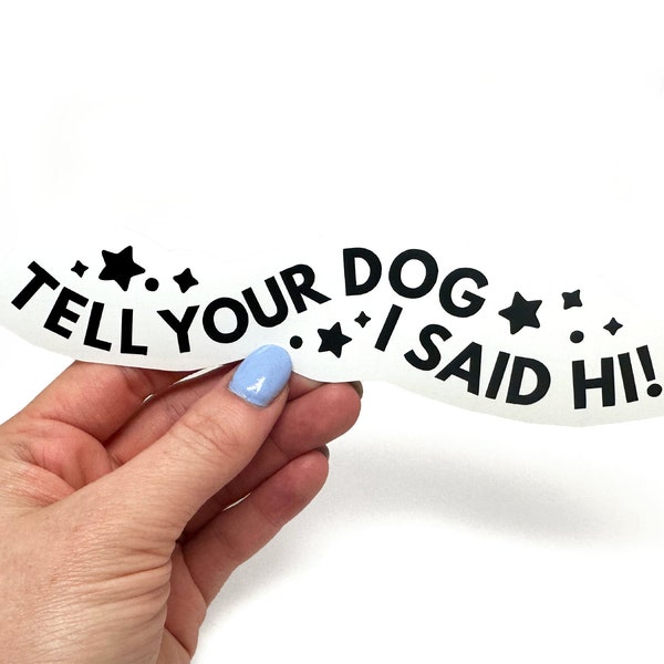 Tell Your Dog I Said Hi! - Customizable Car Decal - cute funny gift dog pet lover dogs puppy puppies rescue colors personalized permanent