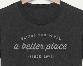 50th Birthday Gifts For Women & Men, Making the World a Better Place Since 1974 Shirt, Funny 50th Gift Ideas for Him or Her