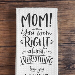 Mothers Day Gift, Kitchen Towels Gift For Mom, Personalized Towel, Mom You Were Right About Everything Funny Gift From the Kids, Birthday