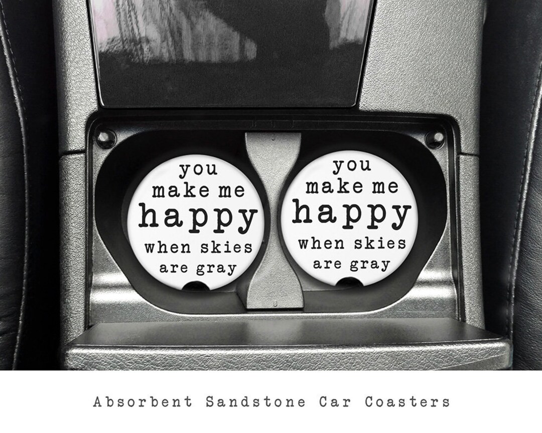 Car Cup Holder Coaster You Make Me Happy When Skies Are Gray Coasters