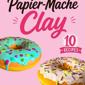 May include: A digital guide titled The Ultimate Guide to Papier-Mache Clay featuring 10 recipes. The cover displays two donut-shaped objects with colorful icing and sprinkles on a pink background, along with icons for ingredients, techniques, and tips.