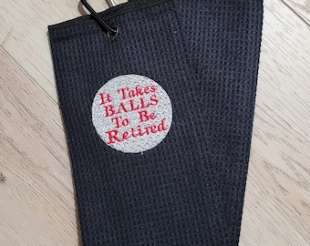 Golf Towel - "It Takes Balls to be retired"