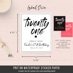 May include: Black and white printable sticker label with the text "twenty one" in a bold, handwritten font. The label also includes the text "Finally Legal! Emile's 21st Birthday March 29, 2019". The label measures 3.75 inches by 4.75 inches.