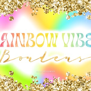 May include: Rainbow Vibes Borders digital clip art set with 10 clip art elements. The design features a rainbow gradient background with gold glitter confetti borders. The text "Rainbow Vibes Borders" is written in a colorful, retro font.