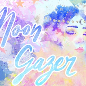 May include: A watercolor illustration of a woman with her eyes closed, surrounded by stars and clouds. The text "Moon Gazer" is written in blue cursive letters.