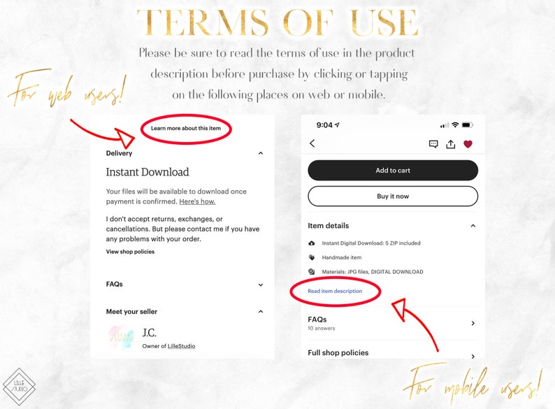 May include: A screenshot of a mobile phone screen showing a product listing on Etsy. The listing is for a digital download of a handmade item. The listing includes a description of the item, details about the seller, and a link to the seller's shop policies. The text on the screen reads "Terms of Use", "Learn more about this item", "Instant Download", "Item details", "Read item description", "FAQS", "Full shop policies", "Meet your seller", "J.C.", "Owner of LilleStudio", "Add to cart", "Buy it now", and "Handmade item".