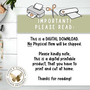 May include: A digital download notice with a green background and white text. The text reads "IMPORTANT! PLEASE READ: This is a DIGITAL DOWNLOAD. No Physical Item will be shipped. Please kindly note, this is a digital printable product, that you have to print and cut at home. Thanks for reading!"