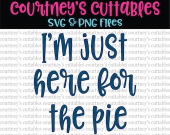 I'm Just Here For the Pie SVG and PNG File| Thanksgiving SVG | Fall Cut Files | Silhouette and Cricut Designs