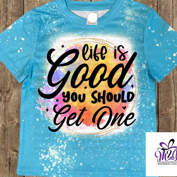 Life is Good You Should Get One light blue faux bleached 100% polyester tshirt