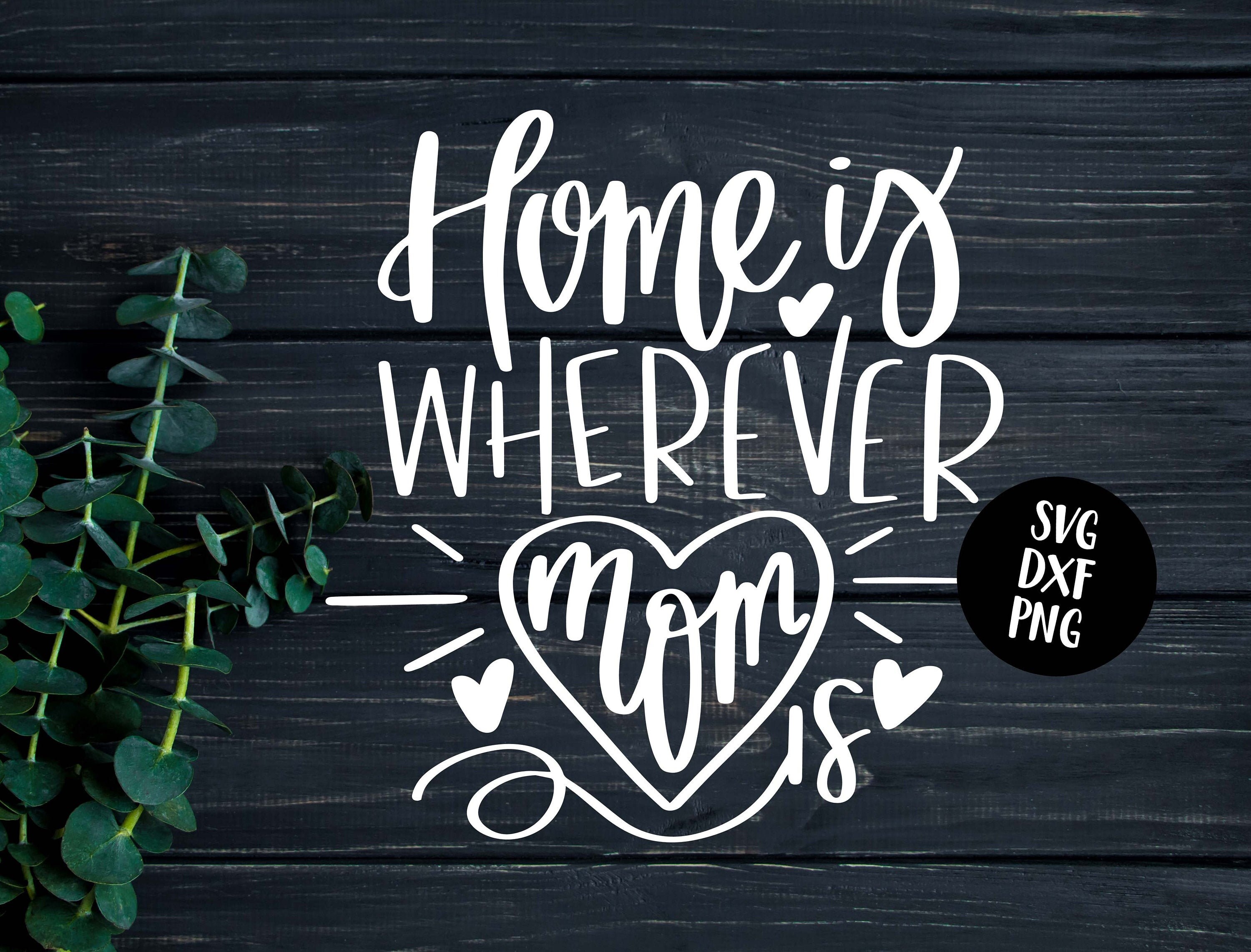 Instant SVG/DXF/PNG Home Is Wherever Mom Is svg hand lettered | Etsy