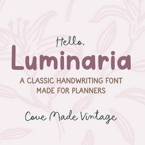May include: Hello, Luminaria, a classic handwriting font made for planners. Cove Made Vintage.