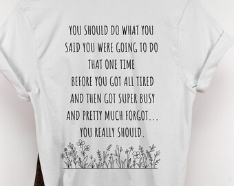You Really Should T-shirt, Motivational Shirt, You Can Do It Shirt, Mom Gift, Friend Gift, Go For It Shirt, Front & Back Print Shirt