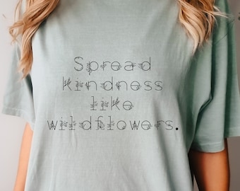 Spread Kindness Like Wildflowers Floral Font Comfort Colors Unisex T-Shirt, Be Kind Comfort Colors Brand Women's T-shirt