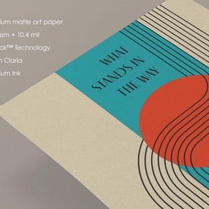 May include: A teal blue and orange abstract art print with the text "WHAT STANDS IN THE WAY".